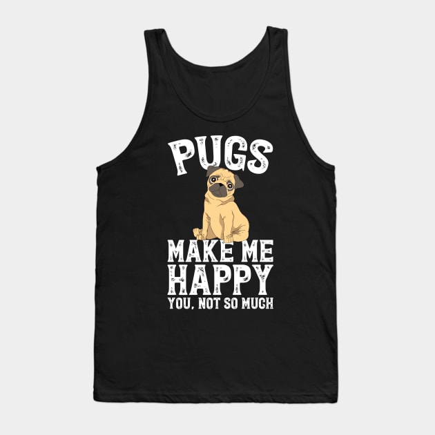 Pugs make me happy you not so much Tank Top by captainmood